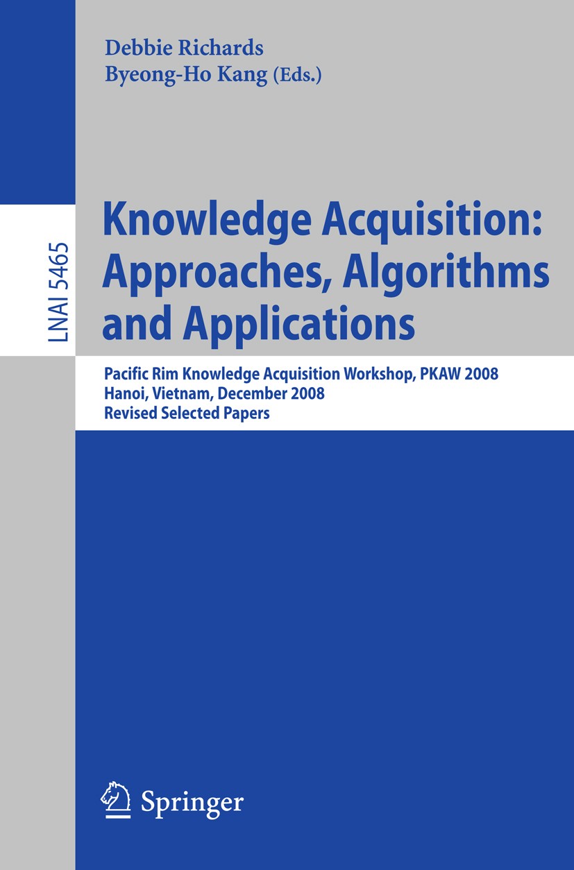 Titlebook: Knowledge Acquisition: Approaches, Algorithms and Applications; Pacific Rim Knowledg Debbie Richards,Byeong-Ho Kang Conference proceedings Titlebook: Knowledge Acquisition: Approaches, Algorithms and Applications; Pacific Rim Knowledg Debbie Richards,Byeong-Ho Kang Conference proceedings
