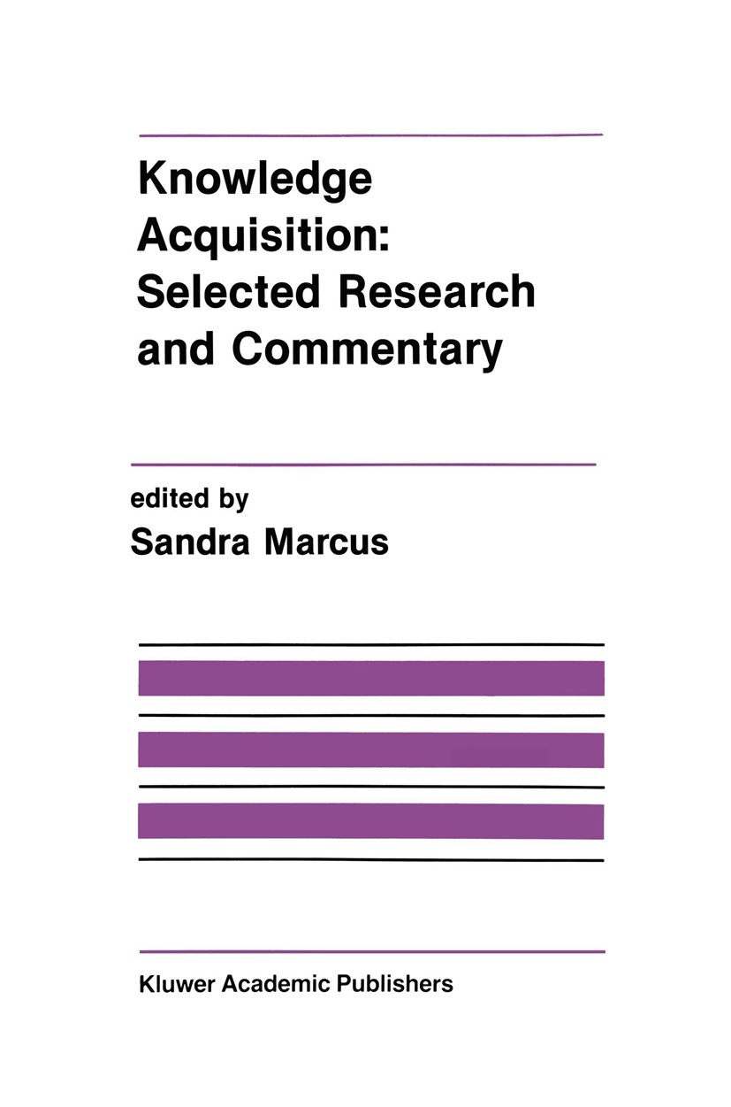 Titlebook: Knowledge Acquisition: Selected Research and Commentary; A Special Issue of M Sandra Marcus Book 1990 Kluwer Academic Publishers 1990 artif Titlebook: Knowledge Acquisition: Selected Research and Commentary; A Special Issue of M Sandra Marcus Book 1990 Kluwer Academic Publishers 1990 artif