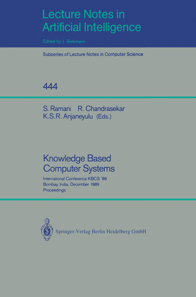 Titlebook: Knowledge Based Computer Systems; International Confer S. Ramani,R. Chandrasekar,K. S. R. Anjaneyulu Conference proceedings 1990 Springer-V Titlebook: Knowledge Based Computer Systems; International Confer S. Ramani,R. Chandrasekar,K. S. R. Anjaneyulu Conference proceedings 1990 Springer-V