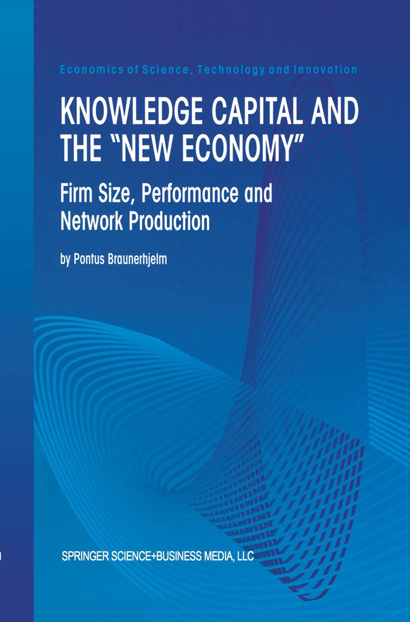 Titlebook: Knowledge Capital and the “New Economy”; Firm Size, Performan Pontus Braunerhjelm Book 2000 Springer Science+Business Media New York 2000 S Titlebook: Knowledge Capital and the “New Economy”; Firm Size, Performan Pontus Braunerhjelm Book 2000 Springer Science+Business Media New York 2000 S