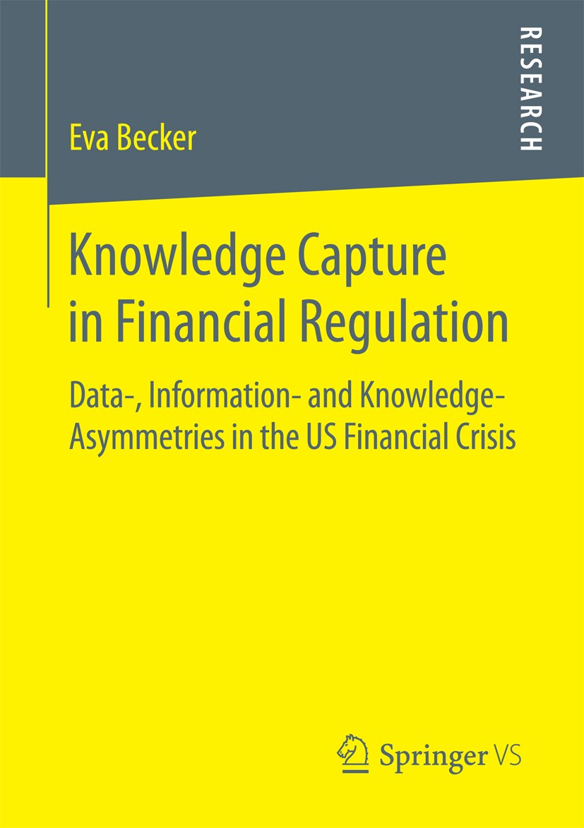 Titlebook: Knowledge Capture in Financial Regulation; Data-, Information- Eva Becker Book 2016 Springer Fachmedien Wiesbaden 2016 Financial Regulatio Titlebook: Knowledge Capture in Financial Regulation; Data-, Information- Eva Becker Book 2016 Springer Fachmedien Wiesbaden 2016 Financial Regulatio