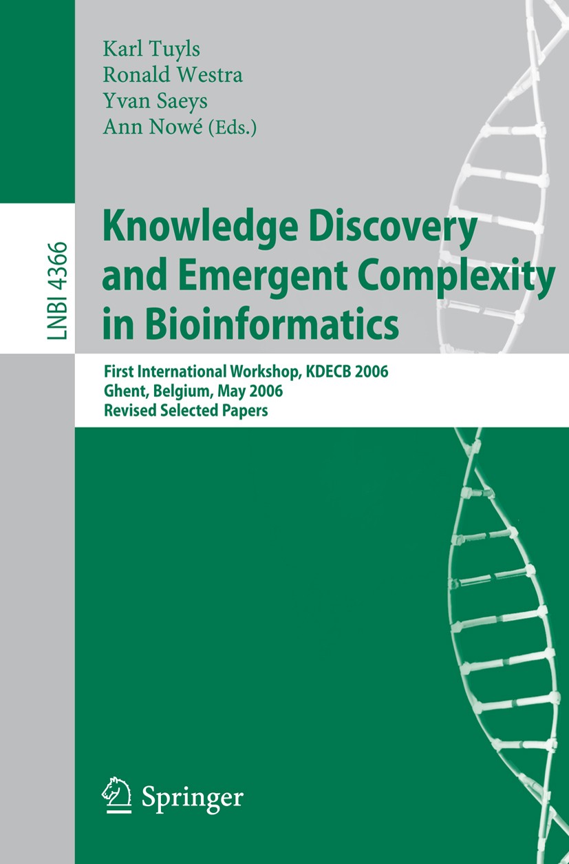 Titlebook: Knowledge Discovery and Emergent Complexity in Bioinformatics; First International Karl Tuyls,Ronald Westra,Ann Nowé Conference proceeding Titlebook: Knowledge Discovery and Emergent Complexity in Bioinformatics; First International Karl Tuyls,Ronald Westra,Ann Nowé Conference proceeding