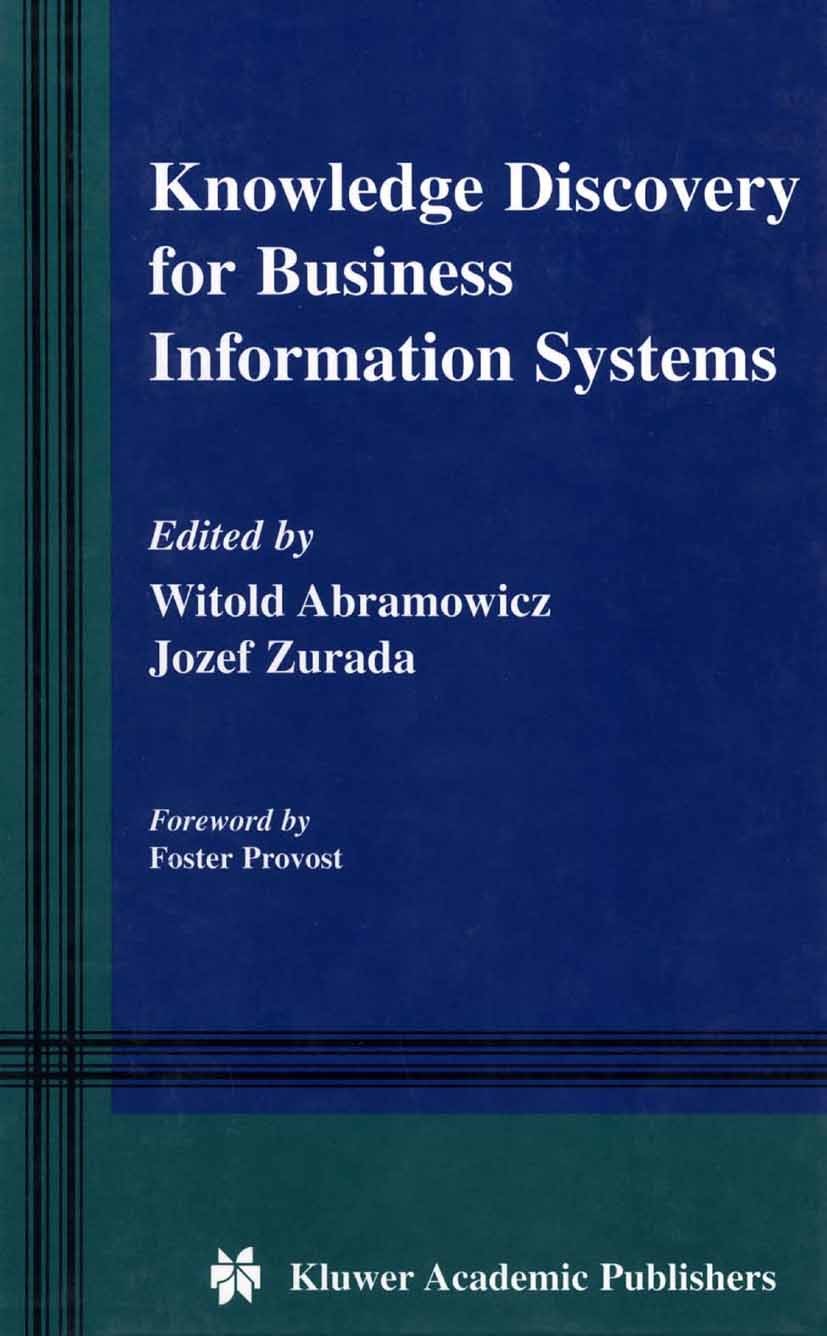 Titlebook: Knowledge Discovery for Business Information Systems; Witold Abramowicz,Jozef Zurada Book 2002 Springer Science+Business Media New York 20 Titlebook: Knowledge Discovery for Business Information Systems; Witold Abramowicz,Jozef Zurada Book 2002 Springer Science+Business Media New York 20