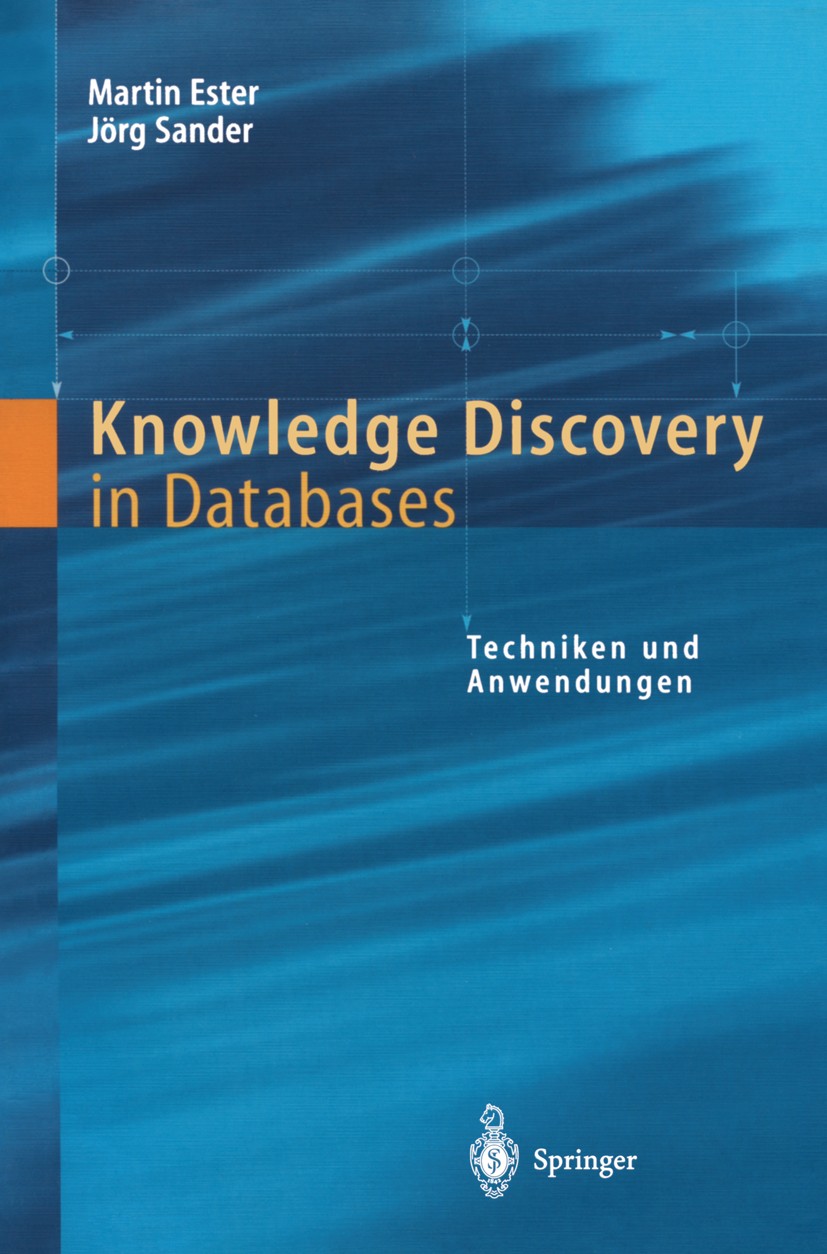 Titlebook: Knowledge Discovery in Databases; Techniken und Anwend Martin Ester,Jörg Sander Textbook 2000 Springer-Verlag Berlin Heidelberg 2000 Algori Titlebook: Knowledge Discovery in Databases; Techniken und Anwend Martin Ester,Jörg Sander Textbook 2000 Springer-Verlag Berlin Heidelberg 2000 Algori