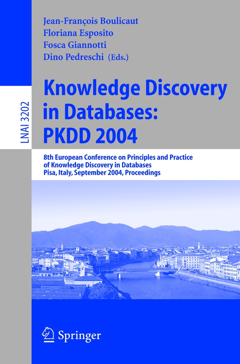 Titlebook: Knowledge Discovery in Databases: PKDD 2004; 8th European Confere Jean-François Boulicaut,Floriana Esposito,Dino Ped Conference proceedings Titlebook: Knowledge Discovery in Databases: PKDD 2004; 8th European Confere Jean-François Boulicaut,Floriana Esposito,Dino Ped Conference proceedings
