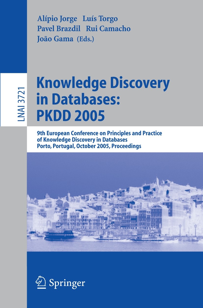 Titlebook: Knowledge Discovery in Databases: PKDD 2005; 9th European Confere Alípio Mário Jorge,Luís Torgo,João Gama Conference proceedings 2005 Sprin Titlebook: Knowledge Discovery in Databases: PKDD 2005; 9th European Confere Alípio Mário Jorge,Luís Torgo,João Gama Conference proceedings 2005 Sprin