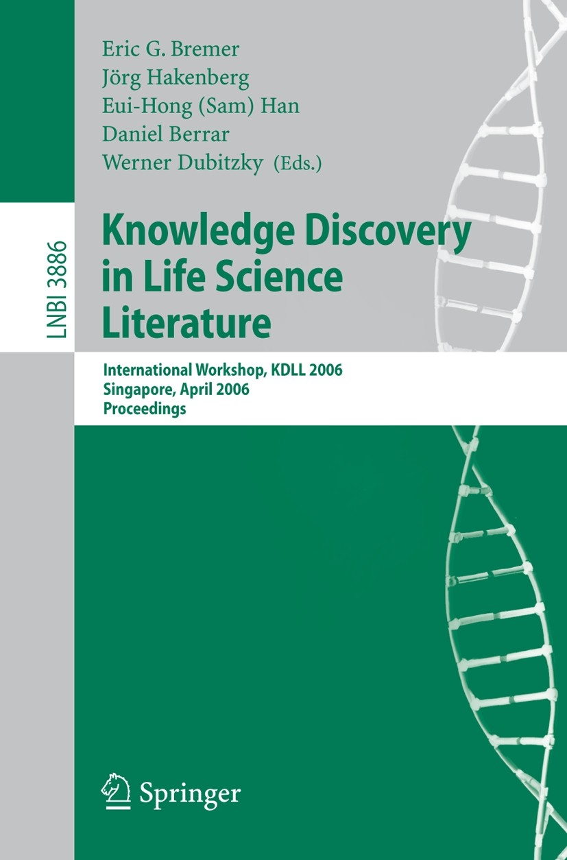 Titlebook: Knowledge Discovery in Life Science Literature; International Worksh Eric G. Bremer,Jörg Hakenberg,Werner Dubitzky Conference proceedings 2 Titlebook: Knowledge Discovery in Life Science Literature; International Worksh Eric G. Bremer,Jörg Hakenberg,Werner Dubitzky Conference proceedings 2