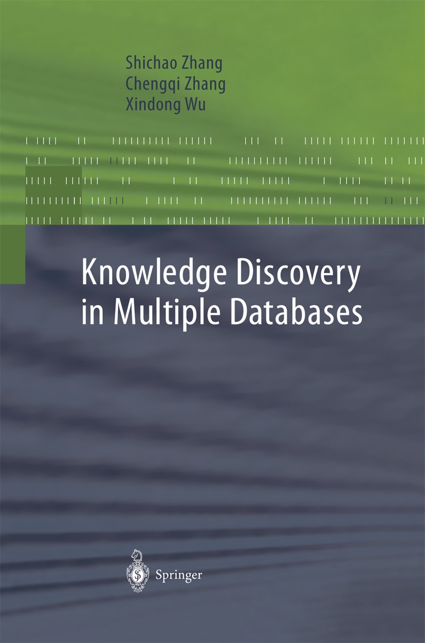Titlebook: Knowledge Discovery in Multiple Databases; Shichao Zhang,Chengqi Zhang,Xindong Wu Book 2004 Springer-Verlag London 2004 Association rule.D Titlebook: Knowledge Discovery in Multiple Databases; Shichao Zhang,Chengqi Zhang,Xindong Wu Book 2004 Springer-Verlag London 2004 Association rule.D