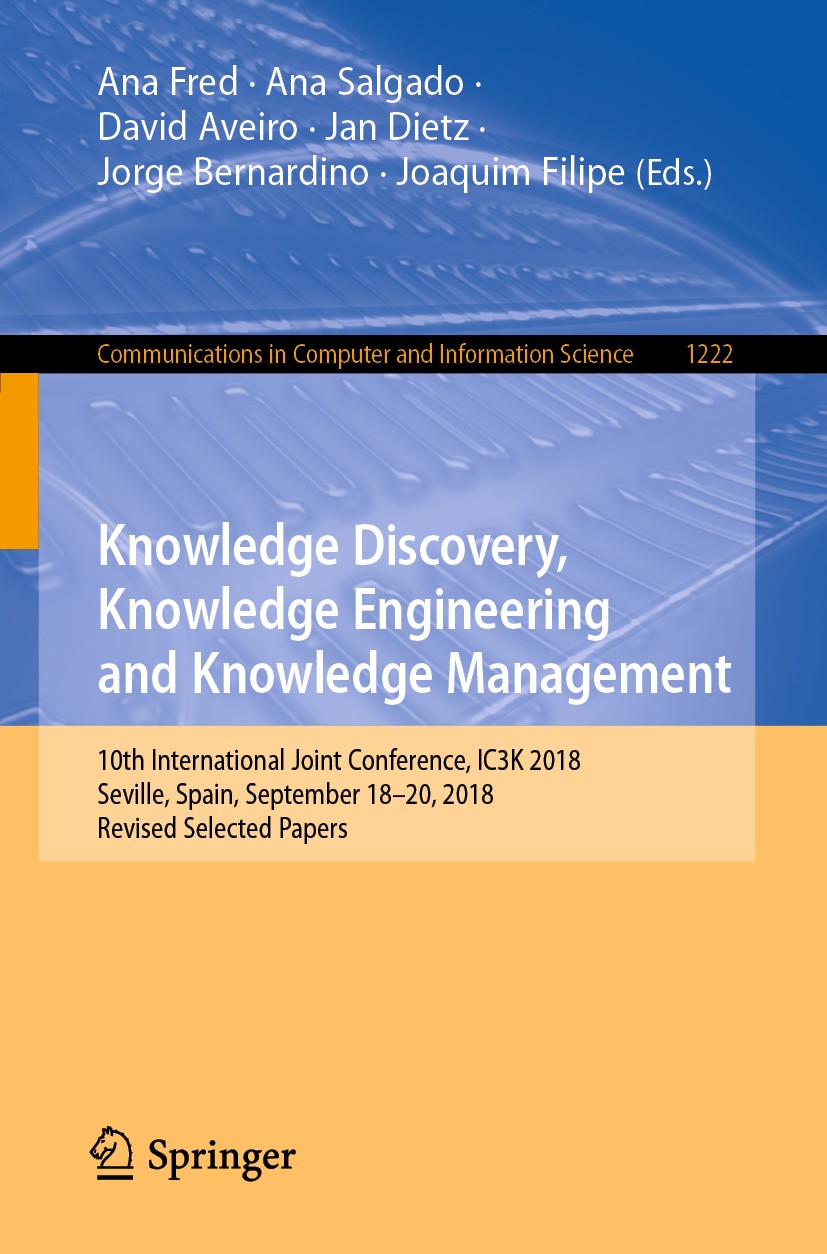 Titlebook: Knowledge Discovery, Knowledge Engineering and Knowledge Management; 10th International J Ana Fred,Ana Salgado,Joaquim Filipe Conference pr Titlebook: Knowledge Discovery, Knowledge Engineering and Knowledge Management; 10th International J Ana Fred,Ana Salgado,Joaquim Filipe Conference pr