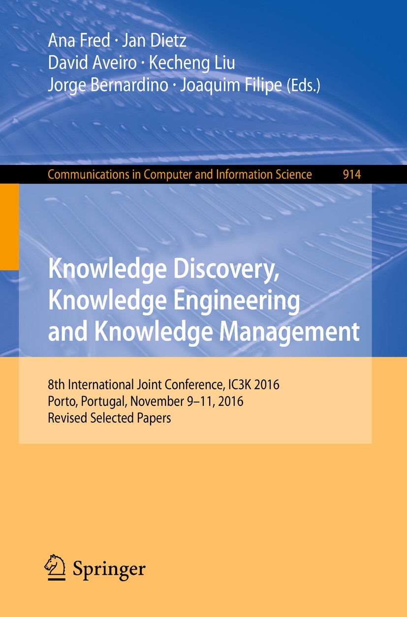 Titlebook: Knowledge Discovery, Knowledge Engineering and Knowledge Management; 8th International Jo Ana Fred,Jan‘Dietz,Joaquim Filipe Conference proc Titlebook: Knowledge Discovery, Knowledge Engineering and Knowledge Management; 8th International Jo Ana Fred,Jan‘Dietz,Joaquim Filipe Conference proc