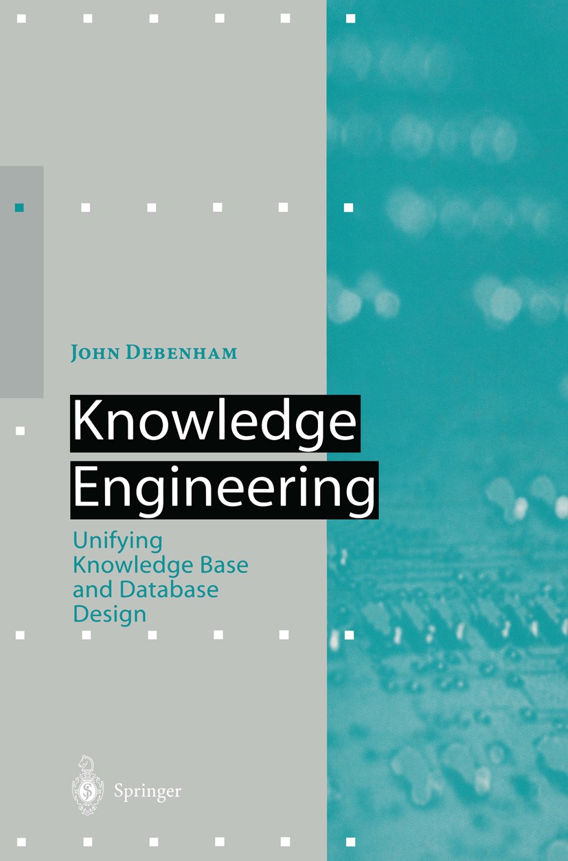 Titlebook: Knowledge Engineering; Unifying Knowledge B John Debenham Book 1998 Springer-Verlag Berlin Heidelberg 1998 Datenbankentwurf.behavior.classi Titlebook: Knowledge Engineering; Unifying Knowledge B John Debenham Book 1998 Springer-Verlag Berlin Heidelberg 1998 Datenbankentwurf.behavior.classi