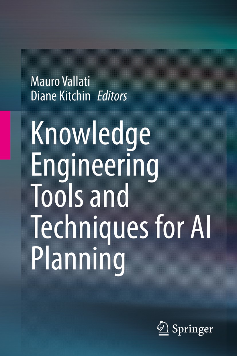 Titlebook: Knowledge Engineering Tools and Techniques for AI Planning; Mauro Vallati,Diane Kitchin Book 2020 Springer Nature Switzerland AG 2020 Arti Titlebook: Knowledge Engineering Tools and Techniques for AI Planning; Mauro Vallati,Diane Kitchin Book 2020 Springer Nature Switzerland AG 2020 Arti