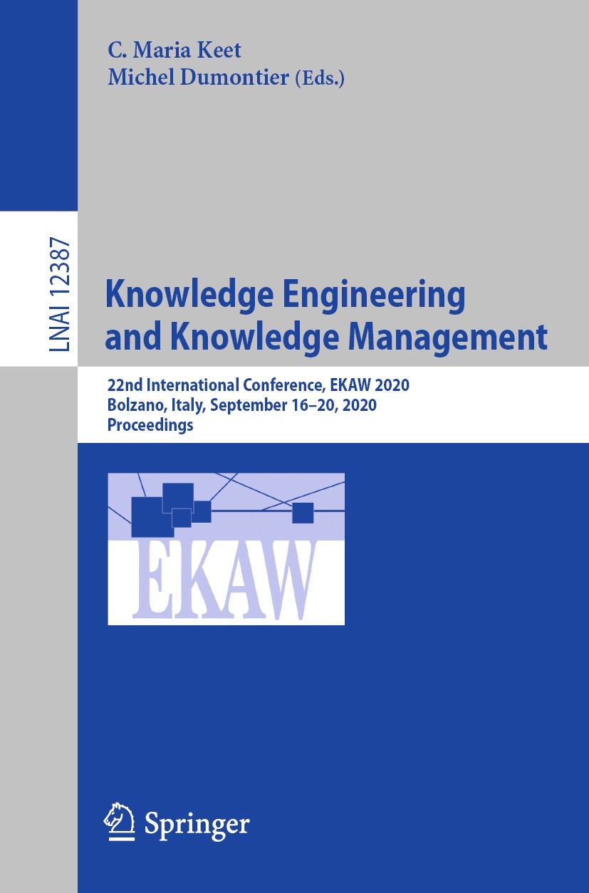 Titlebook: Knowledge Engineering and Knowledge Management; 22nd International C C. Maria Keet,Michel Dumontier Conference proceedings 2020 Springer Na Titlebook: Knowledge Engineering and Knowledge Management; 22nd International C C. Maria Keet,Michel Dumontier Conference proceedings 2020 Springer Na