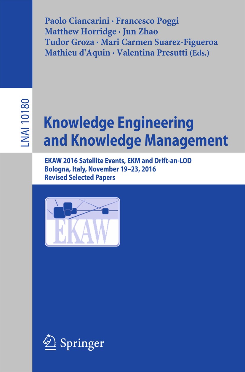 Titlebook: Knowledge Engineering and Knowledge Management; EKAW 2016 Satellite Paolo Ciancarini,Francesco Poggi,Valentina Presutt Conference proceedi Titlebook: Knowledge Engineering and Knowledge Management; EKAW 2016 Satellite Paolo Ciancarini,Francesco Poggi,Valentina Presutt Conference proceedi