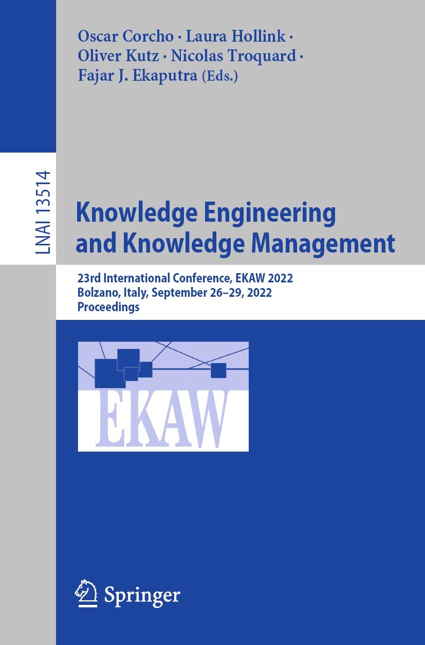 Titlebook: Knowledge Engineering and Knowledge Management; 23rd International C Oscar Corcho,Laura Hollink,Fajar J. Ekaputra Conference proceedings 20 Titlebook: Knowledge Engineering and Knowledge Management; 23rd International C Oscar Corcho,Laura Hollink,Fajar J. Ekaputra Conference proceedings 20