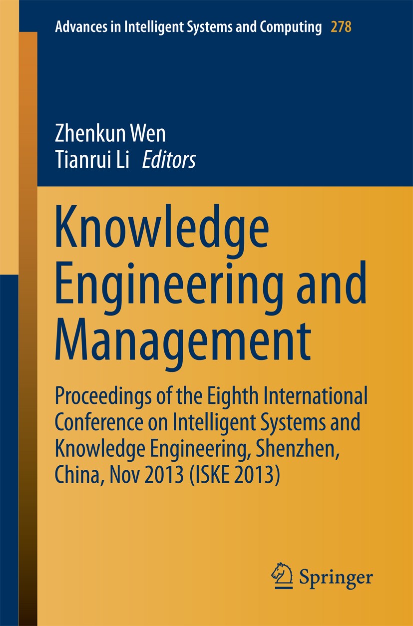 Titlebook: Knowledge Engineering and Management; Proceedings of the E Zhenkun Wen,Tianrui Li Conference proceedings 2014 Springer-Verlag Berlin Heidel Titlebook: Knowledge Engineering and Management; Proceedings of the E Zhenkun Wen,Tianrui Li Conference proceedings 2014 Springer-Verlag Berlin Heidel