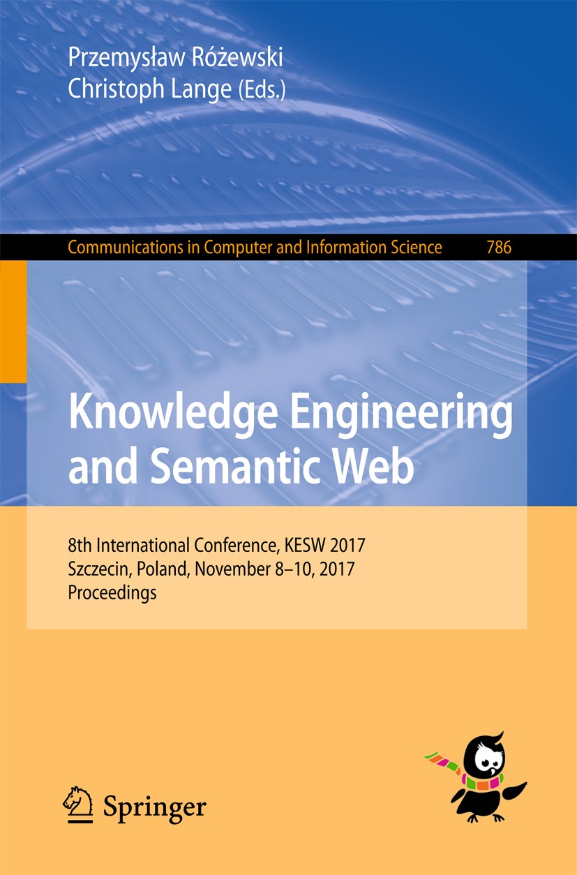 Titlebook: Knowledge Engineering and Semantic Web; 8th International Co Przemysław Różewski,Christoph Lange Conference proceedings 2017 Springer Inter Titlebook: Knowledge Engineering and Semantic Web; 8th International Co Przemysław Różewski,Christoph Lange Conference proceedings 2017 Springer Inter