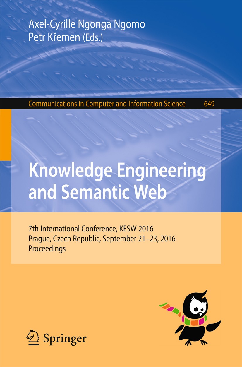 Titlebook: Knowledge Engineering and Semantic Web; 7th International Co Axel-Cyrille Ngonga Ngomo,Petr Křemen Conference proceedings 2016 Springer Int Titlebook: Knowledge Engineering and Semantic Web; 7th International Co Axel-Cyrille Ngonga Ngomo,Petr Křemen Conference proceedings 2016 Springer Int