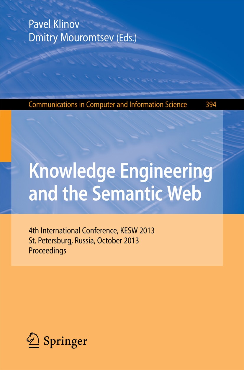 Titlebook: Knowledge Engineering and the Semantic Web; 4th Conference, KESW Pavel Klinov,Dmitry Mouromtsev Conference proceedings 2013 Springer-Verlag Titlebook: Knowledge Engineering and the Semantic Web; 4th Conference, KESW Pavel Klinov,Dmitry Mouromtsev Conference proceedings 2013 Springer-Verlag