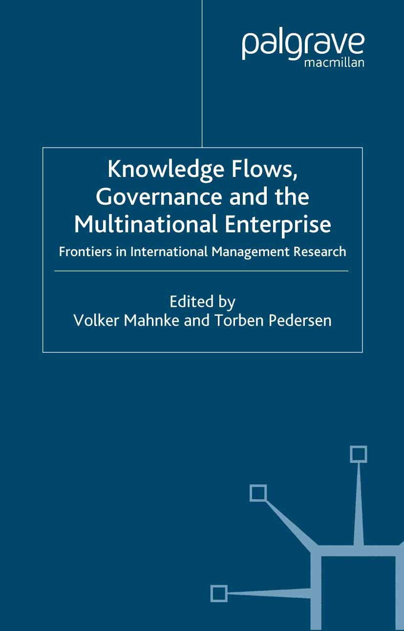 Titlebook: Knowledge Flows, Governance and the Multinational Enterprise; Frontiers in Interna Volker Mahnke,Torben Pedersen Book 2004 Palgrave Macmill Titlebook: Knowledge Flows, Governance and the Multinational Enterprise; Frontiers in Interna Volker Mahnke,Torben Pedersen Book 2004 Palgrave Macmill