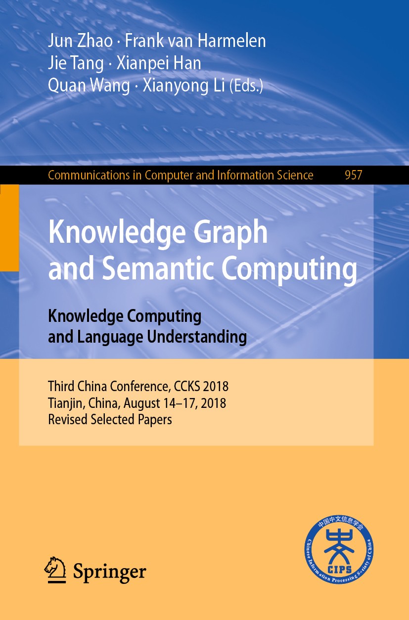 Titlebook: Knowledge Graph and Semantic Computing. Knowledge Computing and Language Understanding; Third China Conferen Jun Zhao,Frank van Harmelen,Xi Titlebook: Knowledge Graph and Semantic Computing. Knowledge Computing and Language Understanding; Third China Conferen Jun Zhao,Frank van Harmelen,Xi