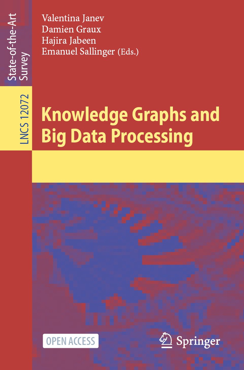 Titlebook: Knowledge Graphs and Big Data Processing; Valentina Janev,Damien Graux,Emanuel Sallinger Book‘‘‘‘‘‘‘‘ 2020 The Editor(s) (if applicable) a Titlebook: Knowledge Graphs and Big Data Processing; Valentina Janev,Damien Graux,Emanuel Sallinger Book‘‘‘‘‘‘‘‘ 2020 The Editor(s) (if applicable) a
