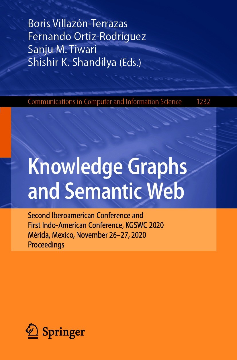 Titlebook: Knowledge Graphs and Semantic Web; Second Iberoamerican Boris Villazón-Terrazas,Fernando Ortiz-Rodríguez,S Conference proceedings 2020 Spri Titlebook: Knowledge Graphs and Semantic Web; Second Iberoamerican Boris Villazón-Terrazas,Fernando Ortiz-Rodríguez,S Conference proceedings 2020 Spri