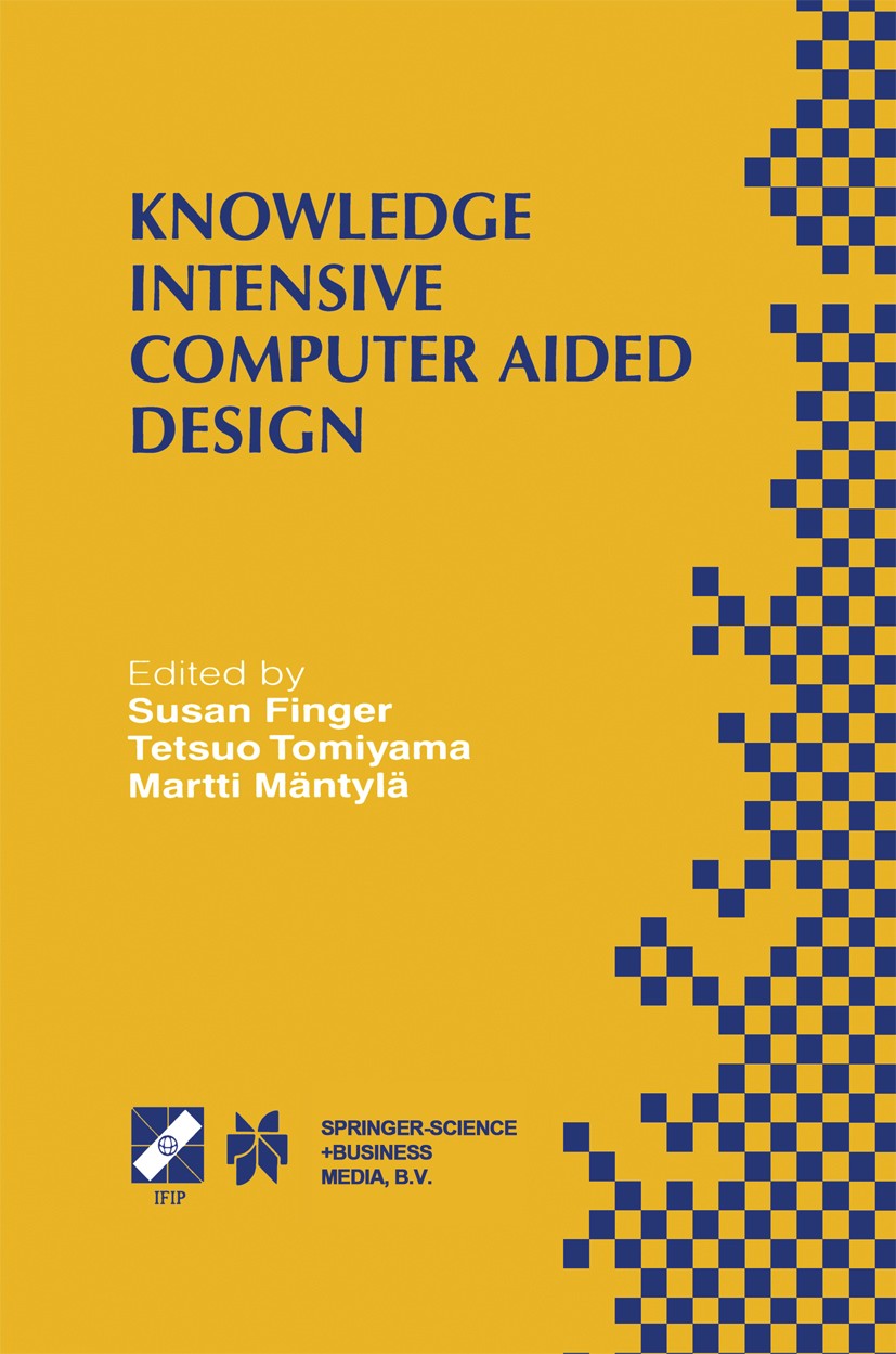 Titlebook: Knowledge Intensive Computer Aided Design; IFIP TC5 WG5.2 Third Susan Finger,Tetsuo Tomiyama,Martti Mäntylä Book 2000 IFIP International Fe Titlebook: Knowledge Intensive Computer Aided Design; IFIP TC5 WG5.2 Third Susan Finger,Tetsuo Tomiyama,Martti Mäntylä Book 2000 IFIP International Fe