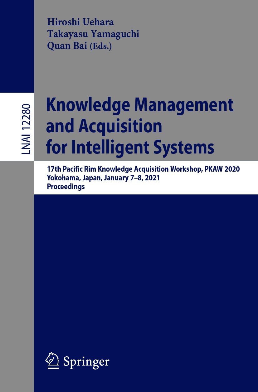 Titlebook: Knowledge Management and Acquisition for Intelligent Systems; 17th Pacific Rim Kno Hiroshi Uehara,Takayasu Yamaguchi,Quan Bai Conference pr Titlebook: Knowledge Management and Acquisition for Intelligent Systems; 17th Pacific Rim Kno Hiroshi Uehara,Takayasu Yamaguchi,Quan Bai Conference pr