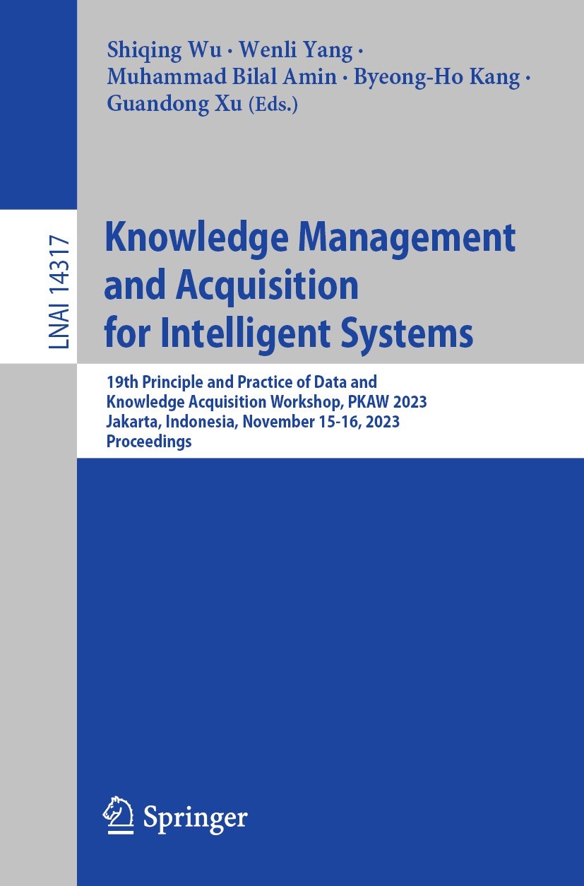 Titlebook: Knowledge Management and Acquisition for Intelligent Systems; 19th Principle and P Shiqing Wu,Wenli Yang,Guandong Xu Conference proceedings Titlebook: Knowledge Management and Acquisition for Intelligent Systems; 19th Principle and P Shiqing Wu,Wenli Yang,Guandong Xu Conference proceedings