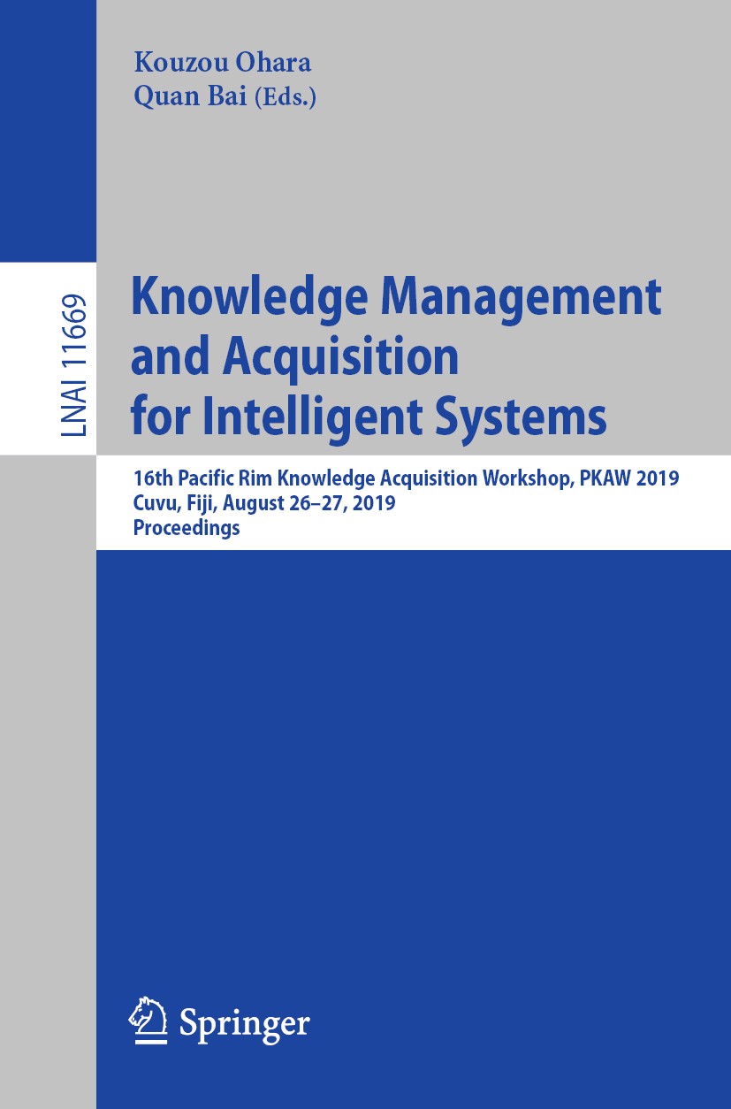 Titlebook: Knowledge Management and Acquisition for Intelligent Systems; 16th Pacific Rim Kno Kouzou Ohara,Quan Bai Conference proceedings 2019 Spring Titlebook: Knowledge Management and Acquisition for Intelligent Systems; 16th Pacific Rim Kno Kouzou Ohara,Quan Bai Conference proceedings 2019 Spring