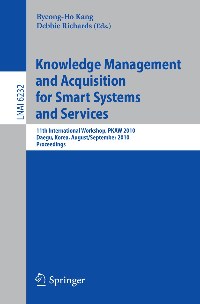 Titlebook: Knowledge Management and Acquisition for Smart Systems and Services; 11th International W Byeong-Ho Kang,Debbie Richards Conference proceed Titlebook: Knowledge Management and Acquisition for Smart Systems and Services; 11th International W Byeong-Ho Kang,Debbie Richards Conference proceed