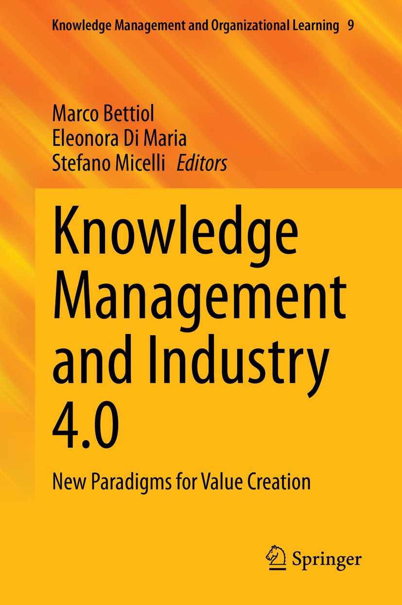 Titlebook: Knowledge Management and Industry 4.0; New Paradigms for Va Marco Bettiol,Eleonora Di Maria,Stefano Micelli Book 2020 Springer Nature Switz Titlebook: Knowledge Management and Industry 4.0; New Paradigms for Va Marco Bettiol,Eleonora Di Maria,Stefano Micelli Book 2020 Springer Nature Switz