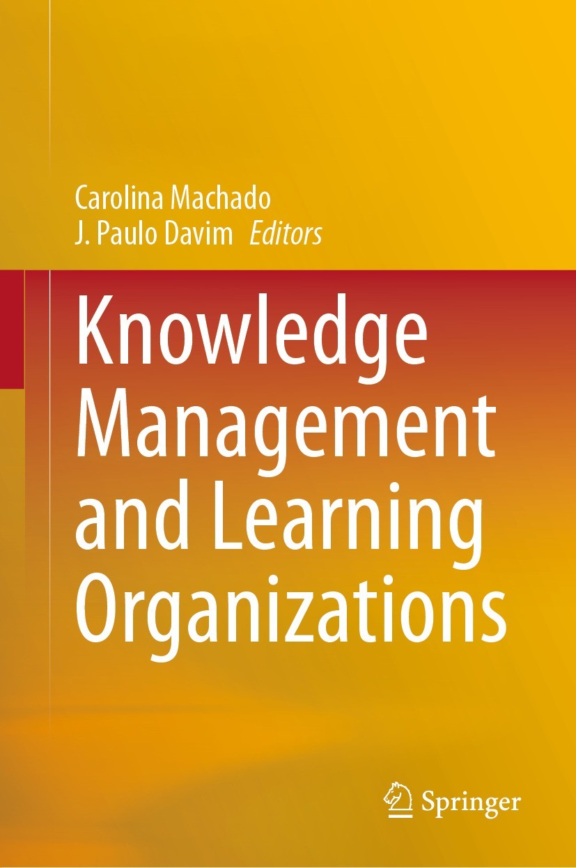 Titlebook: Knowledge Management and Learning Organizations; Carolina Machado,J. Paulo Davim Book 2021 Springer Nature Switzerland AG 2021 Knowledge M Titlebook: Knowledge Management and Learning Organizations; Carolina Machado,J. Paulo Davim Book 2021 Springer Nature Switzerland AG 2021 Knowledge M