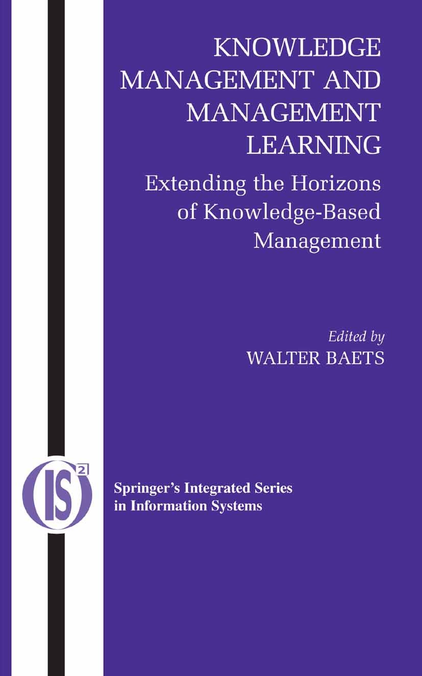 Titlebook: Knowledge Management and Management Learning:; Extending the Horizo Walter Baets Book 2005 Springer-Verlag US 2005 Baets.Change.Knowledge E Titlebook: Knowledge Management and Management Learning:; Extending the Horizo Walter Baets Book 2005 Springer-Verlag US 2005 Baets.Change.Knowledge E