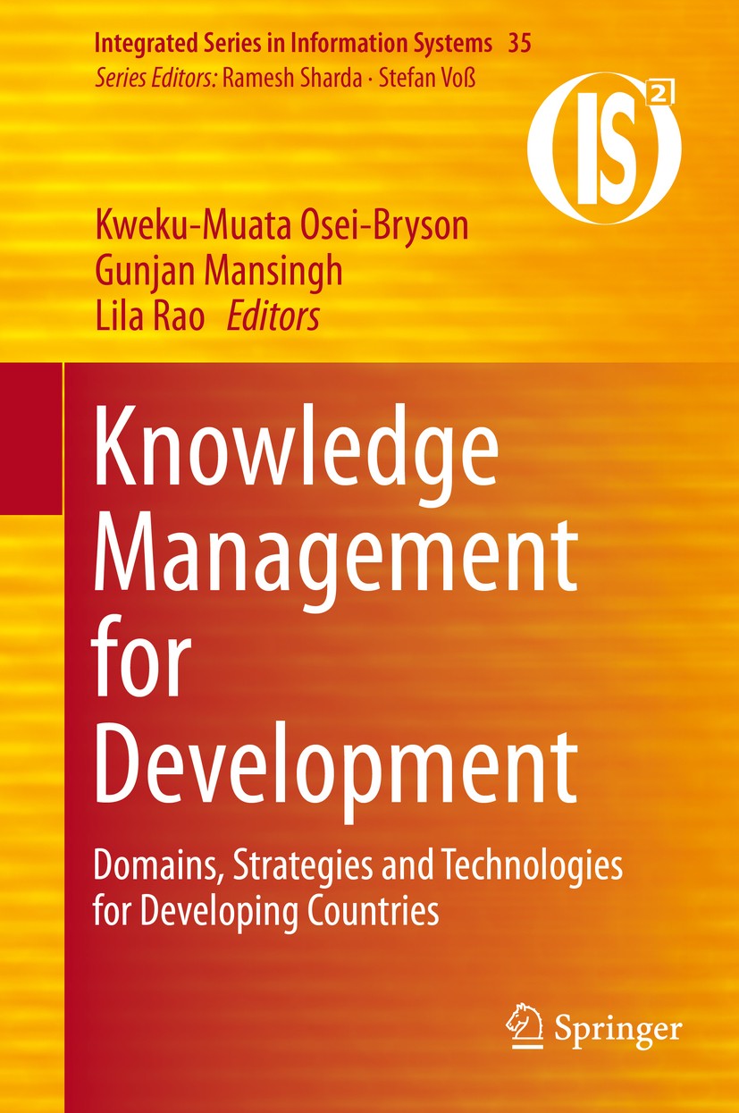 Titlebook: Knowledge Management for Development; Domains, Strategies Kweku-Muata Osei-Bryson,Gunjan Mansingh,Lila Rao Book 2014 Springer Science+Busi Titlebook: Knowledge Management for Development; Domains, Strategies Kweku-Muata Osei-Bryson,Gunjan Mansingh,Lila Rao Book 2014 Springer Science+Busi