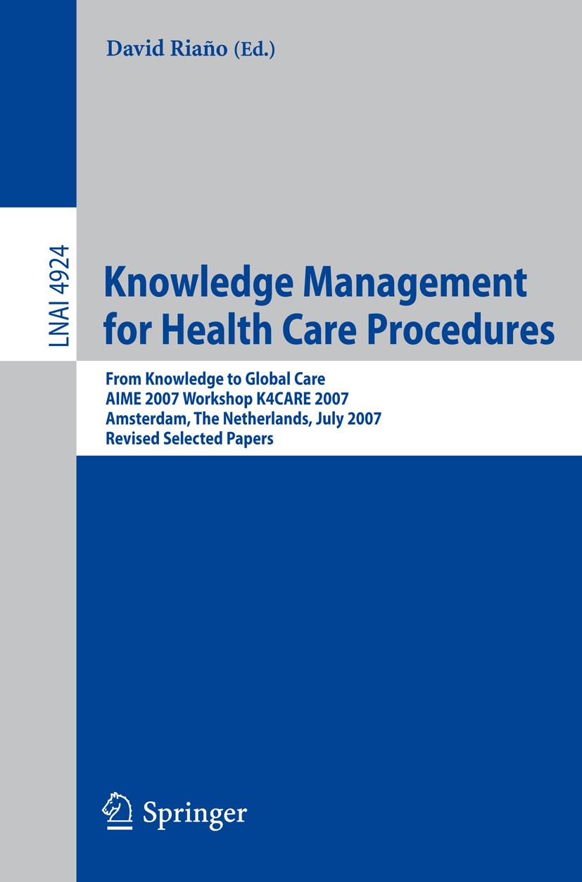 Titlebook: Knowledge Management for Health Care Procedures; From Knowledge to Gl David Riaño Conference proceedings 2008 Springer-Verlag Berlin Heidel Titlebook: Knowledge Management for Health Care Procedures; From Knowledge to Gl David Riaño Conference proceedings 2008 Springer-Verlag Berlin Heidel