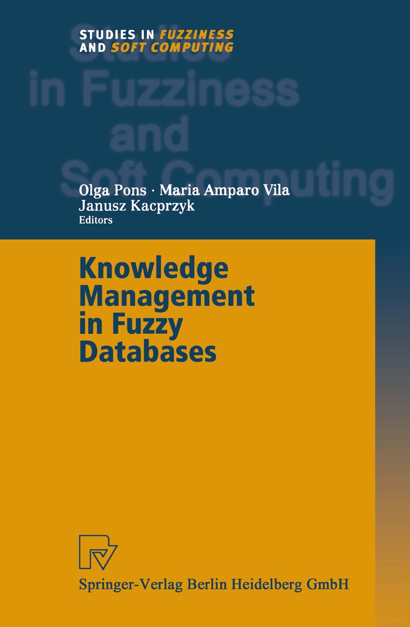 Titlebook: Knowledge Management in Fuzzy Databases; Olga Pons,Maria Amparo Vila,Janusz Kacprzyk Book 2000 Springer-Verlag Berlin Heidelberg 2000 data Titlebook: Knowledge Management in Fuzzy Databases; Olga Pons,Maria Amparo Vila,Janusz Kacprzyk Book 2000 Springer-Verlag Berlin Heidelberg 2000 data