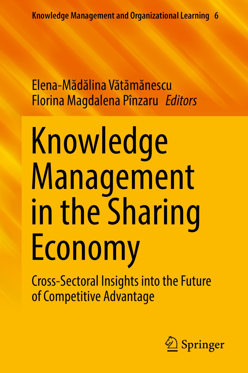 Titlebook: Knowledge Management in the Sharing Economy; Cross-Sectoral Insig Elena-Mădălina Vătămănescu,Florina Magdalena Pînza Book 2018 Springer Int Titlebook: Knowledge Management in the Sharing Economy; Cross-Sectoral Insig Elena-Mădălina Vătămănescu,Florina Magdalena Pînza Book 2018 Springer Int