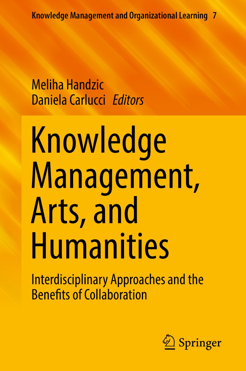 Titlebook: Knowledge Management, Arts, and Humanities; Interdisciplinary Ap Meliha Handzic,Daniela Carlucci Book 2019 Springer Nature Switzerland AG 2 Titlebook: Knowledge Management, Arts, and Humanities; Interdisciplinary Ap Meliha Handzic,Daniela Carlucci Book 2019 Springer Nature Switzerland AG 2