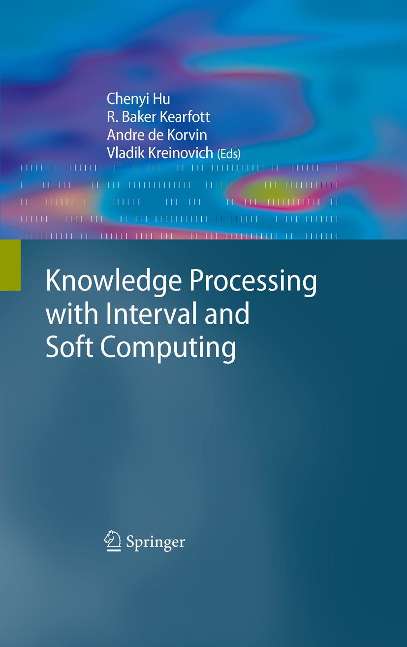 Titlebook: Knowledge Processing with Interval and Soft Computing; Vladik Kreinovich,Andre Korvin,Chenyi Hu Book 2008 Springer-Verlag London 2008 Data Titlebook: Knowledge Processing with Interval and Soft Computing; Vladik Kreinovich,Andre Korvin,Chenyi Hu Book 2008 Springer-Verlag London 2008 Data