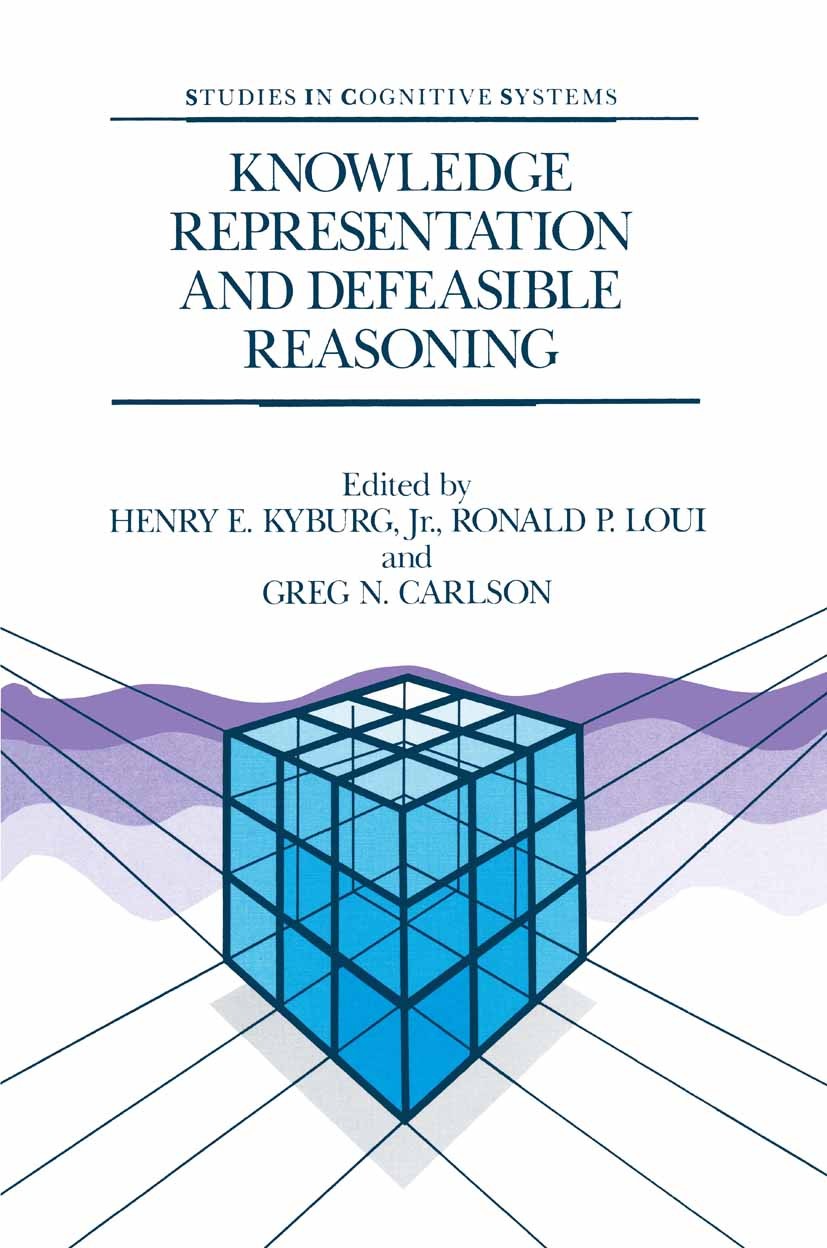 Titlebook: Knowledge Representation and Defeasible Reasoning; Henry E. Kyburg,Ronald P. Loui,Greg N. Carlson Book 1990 Kluwer Academic Publishers 199 Titlebook: Knowledge Representation and Defeasible Reasoning; Henry E. Kyburg,Ronald P. Loui,Greg N. Carlson Book 1990 Kluwer Academic Publishers 199