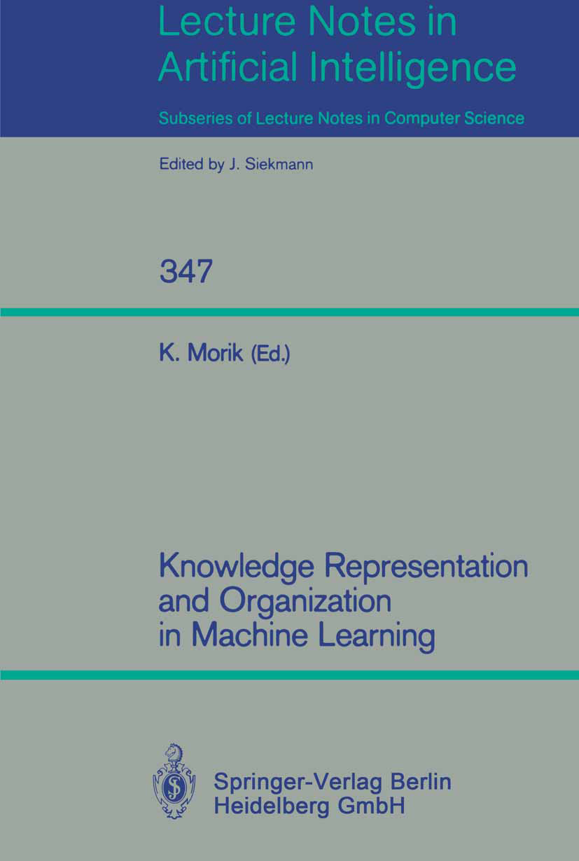 Titlebook: Knowledge Representation and Organization in Machine Learning; Katharina Morik Book 1989 Springer-Verlag Berlin Heidelberg 1989 artificial Titlebook: Knowledge Representation and Organization in Machine Learning; Katharina Morik Book 1989 Springer-Verlag Berlin Heidelberg 1989 artificial