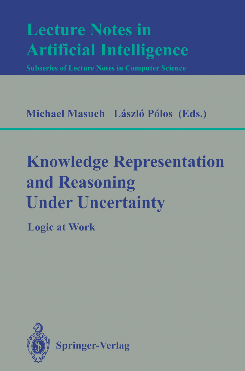 Titlebook: Knowledge Representation and Reasoning Under Uncertainty; Logic at Work Michael Masuch,László Pólos Conference proceedings 1994 Springer-Ve Titlebook: Knowledge Representation and Reasoning Under Uncertainty; Logic at Work Michael Masuch,László Pólos Conference proceedings 1994 Springer-Ve