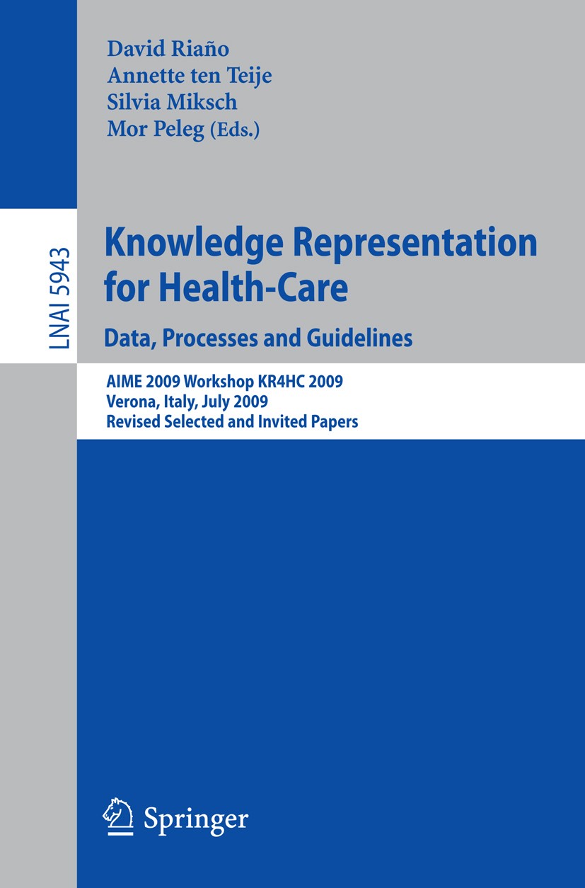Titlebook: Knowledge Representation for Health-Care. Data, Processes and Guidelines; AIME 2009 Workshop K David Riaño,Annette Teije,Mor Peleg Conferen Titlebook: Knowledge Representation for Health-Care. Data, Processes and Guidelines; AIME 2009 Workshop K David Riaño,Annette Teije,Mor Peleg Conferen