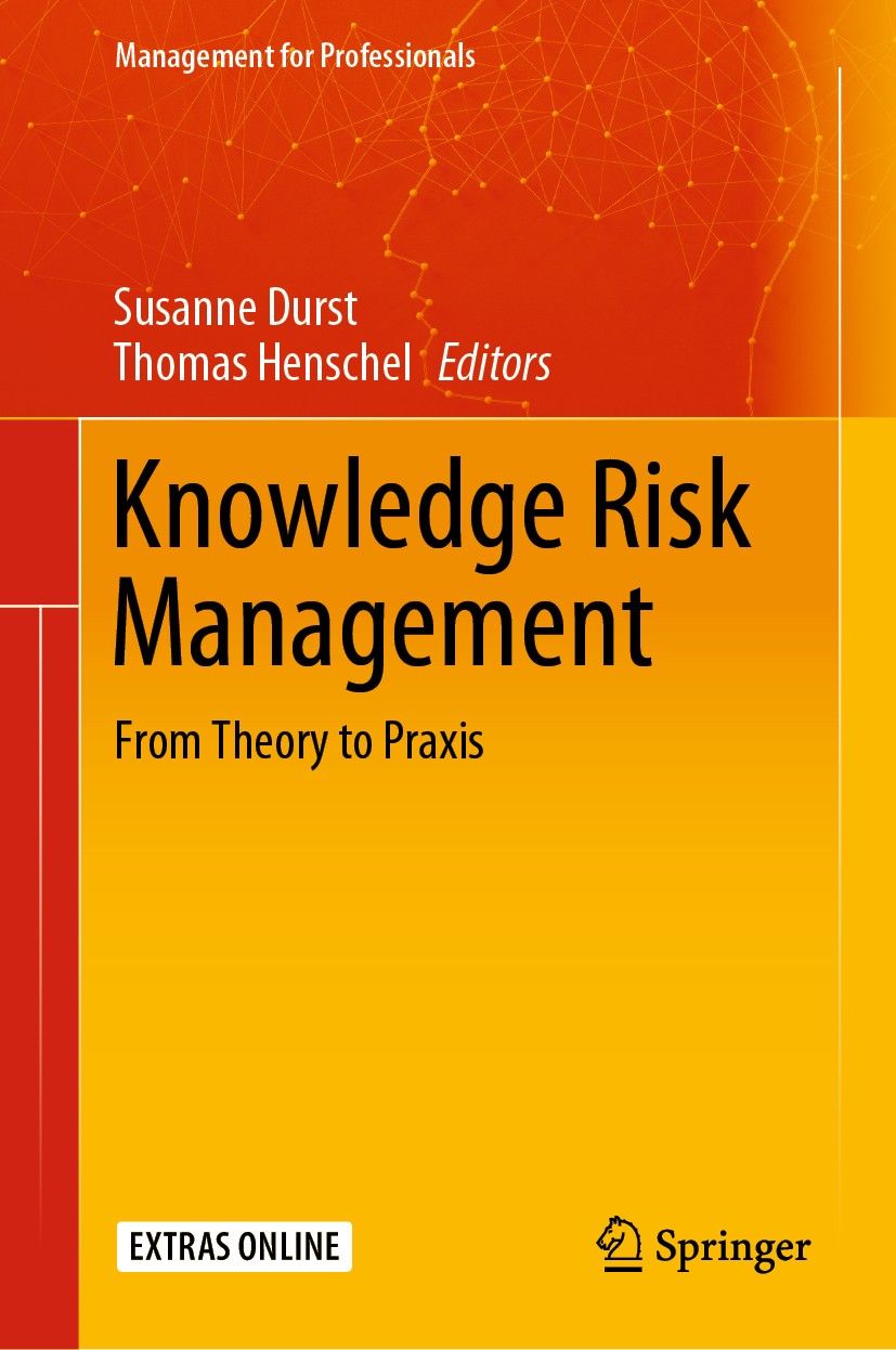 Titlebook: Knowledge Risk Management; From Theory to Praxi Susanne Durst,Thomas Henschel Book 2020 Springer Nature Switzerland AG 2020 Knowledge Risk Titlebook: Knowledge Risk Management; From Theory to Praxi Susanne Durst,Thomas Henschel Book 2020 Springer Nature Switzerland AG 2020 Knowledge Risk