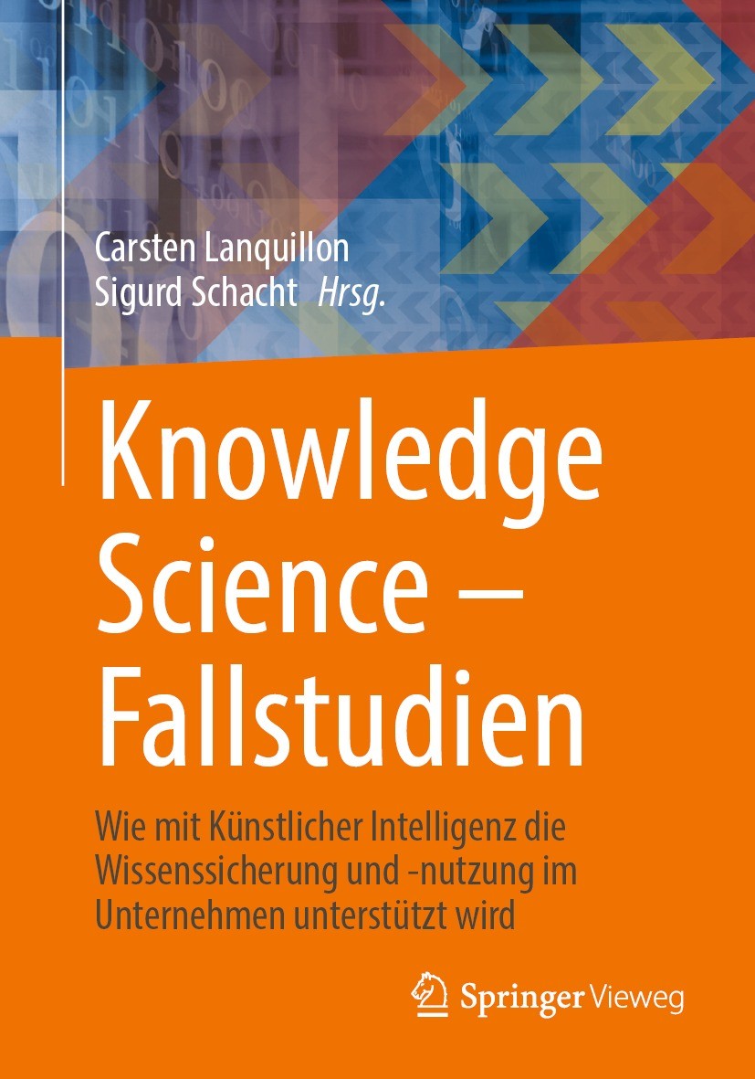 Titlebook: Knowledge Science – Fallstudien; Wie mit Künstlicher Carsten Lanquillon,Sigurd Schacht Book 2023 Der/die Herausgeber bzw. der/die Autor(en Titlebook: Knowledge Science – Fallstudien; Wie mit Künstlicher Carsten Lanquillon,Sigurd Schacht Book 2023 Der/die Herausgeber bzw. der/die Autor(en