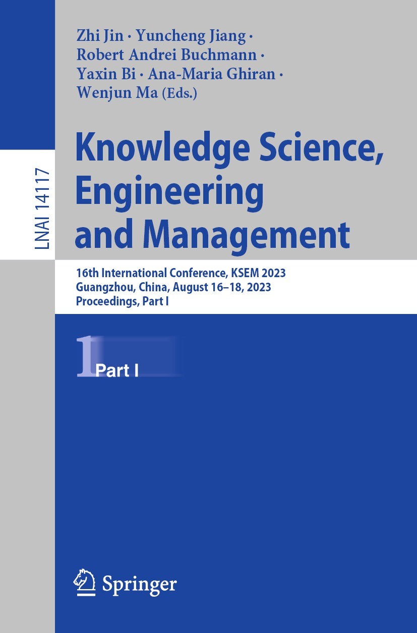 Titlebook: Knowledge Science, Engineering and Management; 16th International C Zhi Jin,Yuncheng Jiang,Wenjun Ma Conference proceedings 2023 The Editor Titlebook: Knowledge Science, Engineering and Management; 16th International C Zhi Jin,Yuncheng Jiang,Wenjun Ma Conference proceedings 2023 The Editor