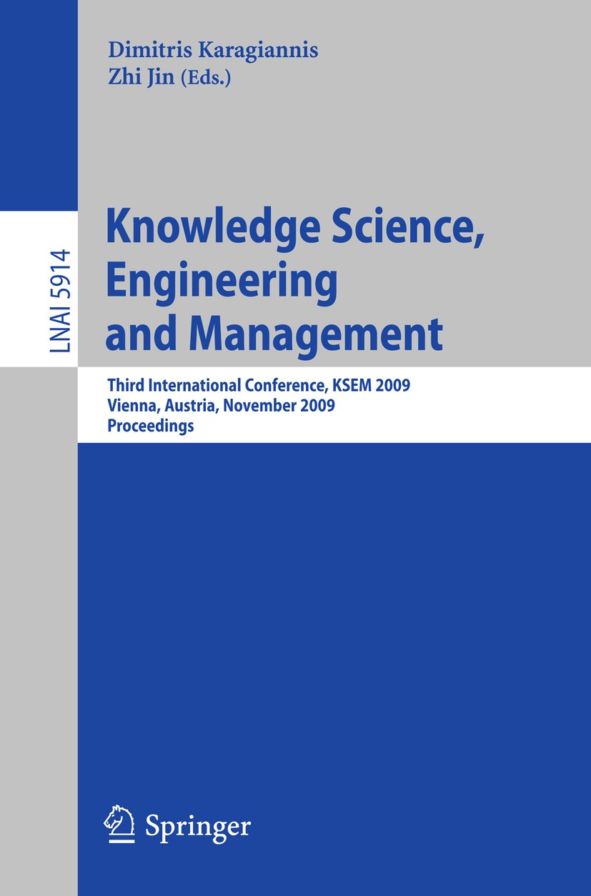 Titlebook: Knowledge Science, Engineering and Management; Third International Dimitris Karagiannis,Zhi Jin Conference proceedings 2009 Springer-Verla Titlebook: Knowledge Science, Engineering and Management; Third International Dimitris Karagiannis,Zhi Jin Conference proceedings 2009 Springer-Verla