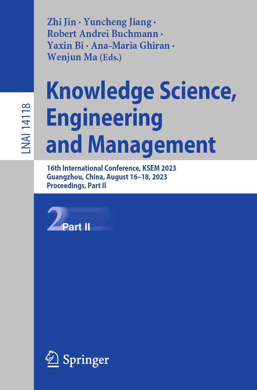 Titlebook: Knowledge Science, Engineering and Management; 16th International C Zhi Jin,Yuncheng Jiang,Wenjun Ma Conference proceedings 2023 The Editor Titlebook: Knowledge Science, Engineering and Management; 16th International C Zhi Jin,Yuncheng Jiang,Wenjun Ma Conference proceedings 2023 The Editor